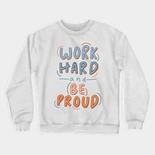 work hard and be proud Crewneck Sweatshirt